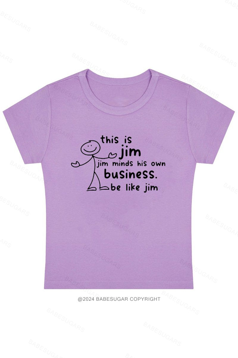 This Is Jim Jim Minds His Own Business. Be Like Jim Y2K Baby Tee