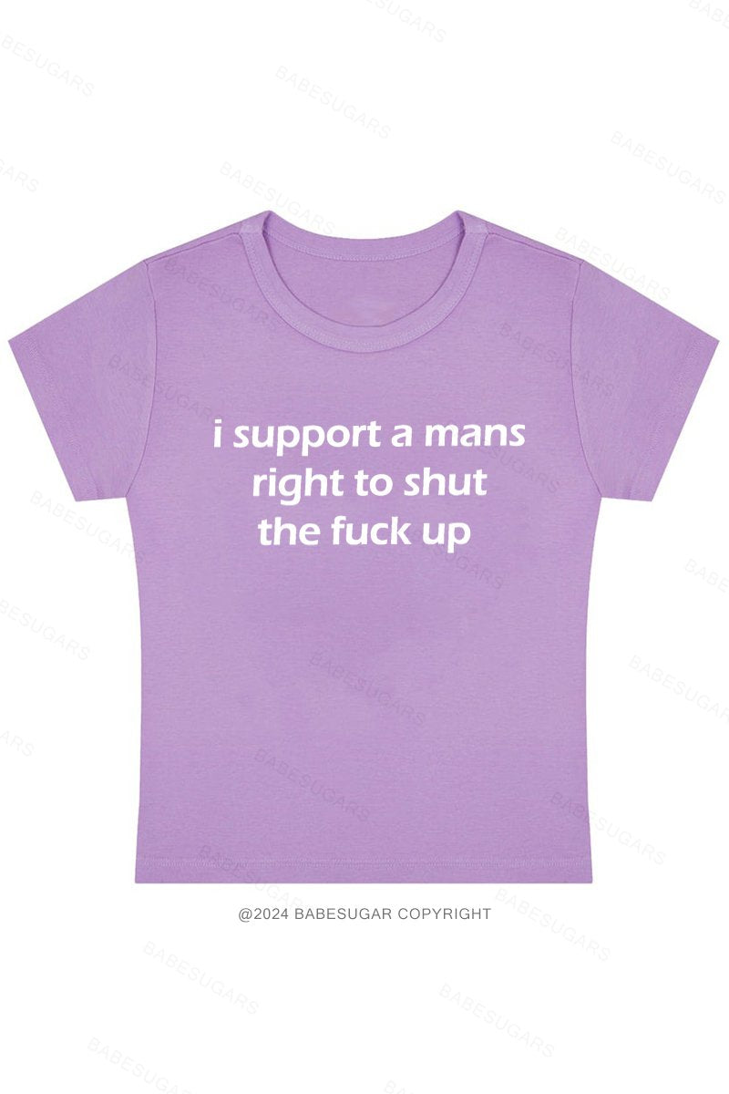 I Support A Mans Right To Shut The Fuck Up Y2K Baby Tee